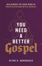 You Need a Better Gospel: Reclaiming the Good News of Participation with Christ - Paperback