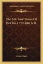 The Life and Times of Po Chu-I 772-846 A.D. - Paperback