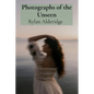 Photographs of the Unseen: Capturing Ethereal Phenomena Through Long Exposure and Infrared Photography - Paperback