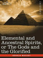Elemental and Ancestral Spirits, or the Gods and the Glorified - Paperback