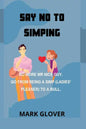Say No to Simping: No More MR Nice Guy. Go from Being a Simp (Ladies' Pleaser) to a Bull. - Paperback