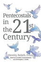 Pentecostals in the 21st Century: Identity, Beliefs, Praxis - Hardcover