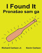 I Found It: Children's Picture Book English-Croatian (Bilingual Edition) (www.rich.center) - Paperback