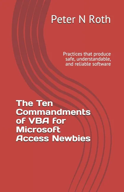 The Ten Commandments of VBA for Microsoft Access Newbies: Practices that produce safe, understandable, and reliable software - Paperback