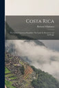Costa Rica: the Gem of American Republics. The Land, Its Resources and Its People - Paperback