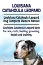 Louisiana Catahoula Leopard. Louisiana Catahoula Leopard Dog Complete Owners Manual. Louisiana Catahoula Leopard book for care, costs, feeding, groomi - Paperback