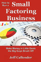 How to Run a Small Factoring Business: Make Money in Little Deals the Big Guys Brush Off - Paperback