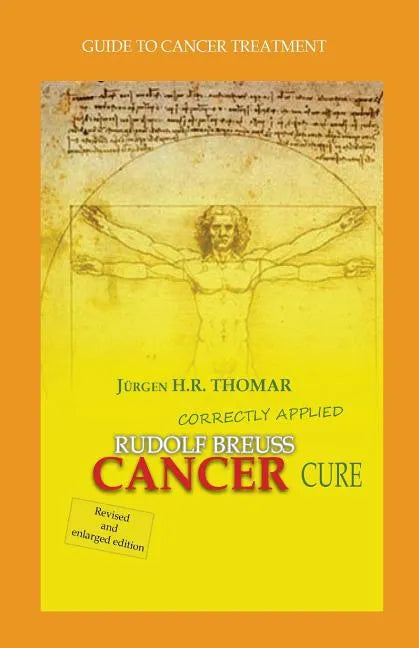 Rudolf Breuss cancer cure correctly applied: Guide to cancer treatment - Paperback