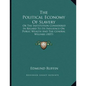 The Political Economy Of Slavery: Or The Institution Considered In Regard To Its Influence On Public Wealth And The General Welfare (1857) - Paperback