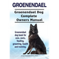 Groenendael. Groenendael Complete Owners Manual. Groenendael book for care, costs, feeding, grooming, health and training. - Paperback
