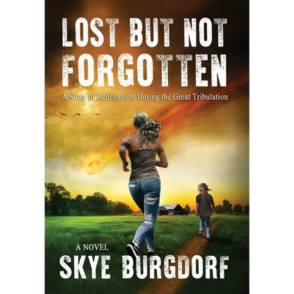 Lost But Not Forgotten: A Story of Redemption During the Great Tribulation - Hardcover