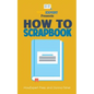 How To Scrapbook - Your Step-By-Step Guide To Scrapbooking - Paperback