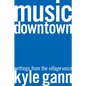 Music Downtown: Writings from the Village Voice - Paperback
