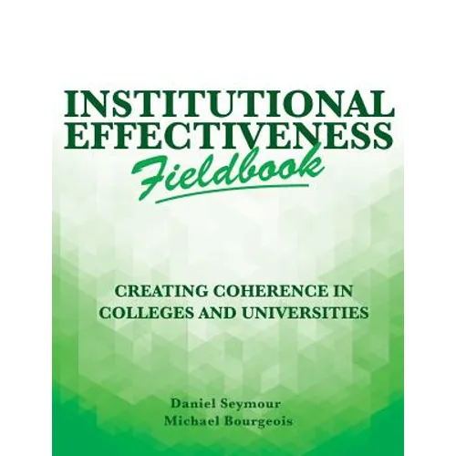 Institutional Effectiveness Fieldbook: Creating Coherence in Colleges and Universities - Paperback