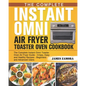The Complete Instant Omni Air Fryer Toaster Oven Cookbook: The Complete Instant Omni Toaster Oven Air Fryer Guide - Crispy, Easy and Healthy Recipes - - Paperback