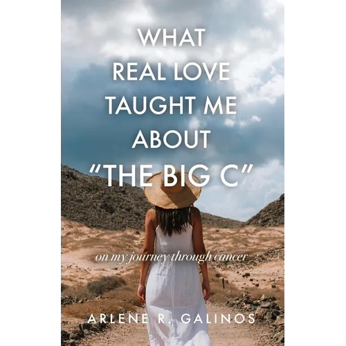 What Real Love Taught Me About "The Big C" - Paperback