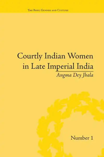 Courtly Indian Women in Late Imperial India - Paperback