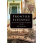 Frontier Elegance: The Early Architecture of Walpole, New Hampshire 1750-1850 - Paperback