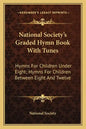 National Society's Graded Hymn Book with Tunes: Hymns for Children Under Eight; Hymns for Children Between Eight and Twelve - Paperback