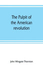 The pulpit of the American revolution: or, The political sermons of the period of 1776. With a historical introduction, notes, and illustrations - Paperback