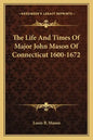 The Life and Times of Major John Mason of Connecticut 1600-1672 - Paperback