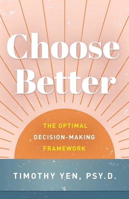 Choose Better: The Optimal Decision-Making Framework - Paperback