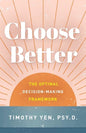 Choose Better: The Optimal Decision-Making Framework - Paperback