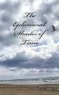 The Ephemeral Shades of Time: A Reflection in Poetry - Paperback