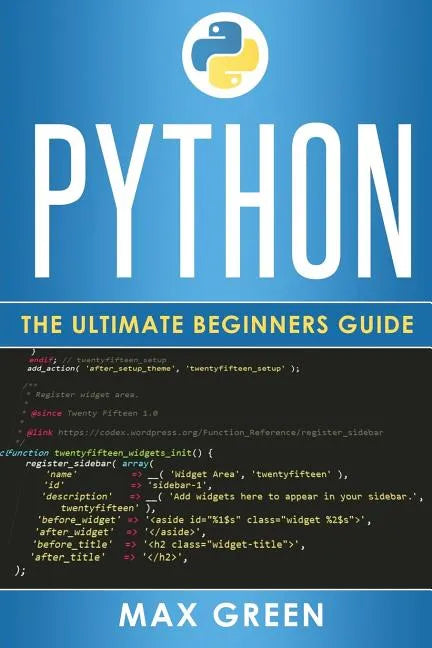 Python: The Ultimate Beginners Guide - Paperback