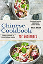 Chinese Cookbook for Beginners: Restaurant Favorites and Authentic Chinese Recipes (Chinese Cookbook for Delightful Home Cooking) - Paperback