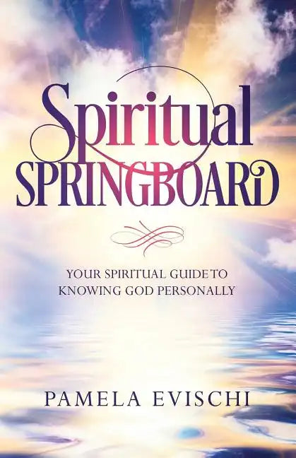Spiritual Springboard: Your Spiritual Guide To Knowing God Personally - Paperback