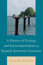 A History of Ecology and Environmentalism in Spanish American Literature - Paperback