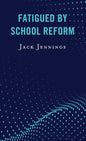 Fatigued by School Reform - Hardcover