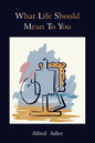 What Life Should Mean to You - Paperback