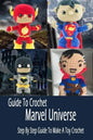 Guide To Crochet Marvel Universe: Step By Step Guide To Make A Toy Crochet: Gift Ideas for Holiday - Paperback