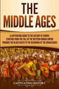 The Middle Ages: A Captivating Guide to the History of Europe, Starting from the Fall of the Western Roman Empire Through the Black Dea - Paperback