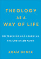 Theology as a Way of Life: On Teaching and Learning the Christian Faith - Paperback