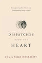 Dispatches from the Heart: Transplanting One Heart and Transforming Many Others - Paperback