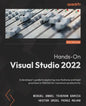 Hands-On Visual Studio 2022: A developer's guide to exploring new features and best practices in VS2022 for maximum productivity - Paperback