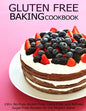 Gluten Free Baking Cookbook: 150+ No-Fuss Gluten-Free, Dairy-Free, and Refined Sugar-Free Recipes for the Modern Baker - Paperback