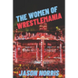 The Women of WrestleMania: The History, The Stats, The Stars - Paperback