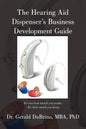 The Hearing Aid Dispensers Business Development Guide: It's not how much you make; It's how much you keep - Paperback