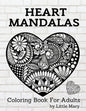 Heart Mandalas Coloring Book for Adults: 50 Amazing Pages, Large, Stress Relif Design, Relaxation Pictures, Meditation And Happiness For Your Love - Paperback
