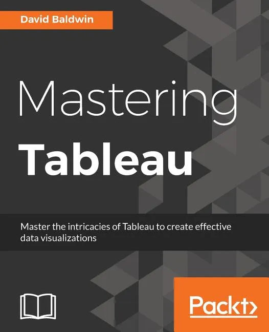 Mastering Tableau: Smart Business Intelligence techniques to get maximum insights from your data - Paperback