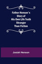 Father Henson's Story of His Own Life Truth Stranger Than Fiction - Paperback