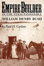 Empire Builder in the Texas Panhandle: William Henry Bush - Paperback