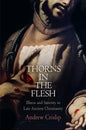 Thorns in the Flesh: Illness and Sanctity in Late Ancient Christianity - Hardcover