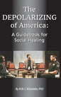 The Depolarizing of America: A Guidebook for Social Healing - Hardcover