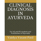 Clinical Diagnosis in Ayurveda: For UG and PG students and Practitioners of Ayurveda - Paperback