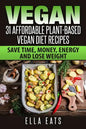 Vegan: 31 Affordable Plant-Based Vegan Diet Recipes (Vegan Diet, Plant Based, Vegan Cook Book, Oil Free) - Paperback